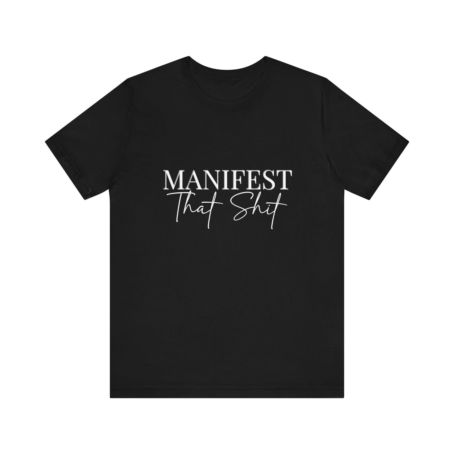 Manifest that shit Short Sleeve Tee