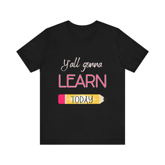 Y’all gonna learn today Unisex Jersey Short Sleeve Tee