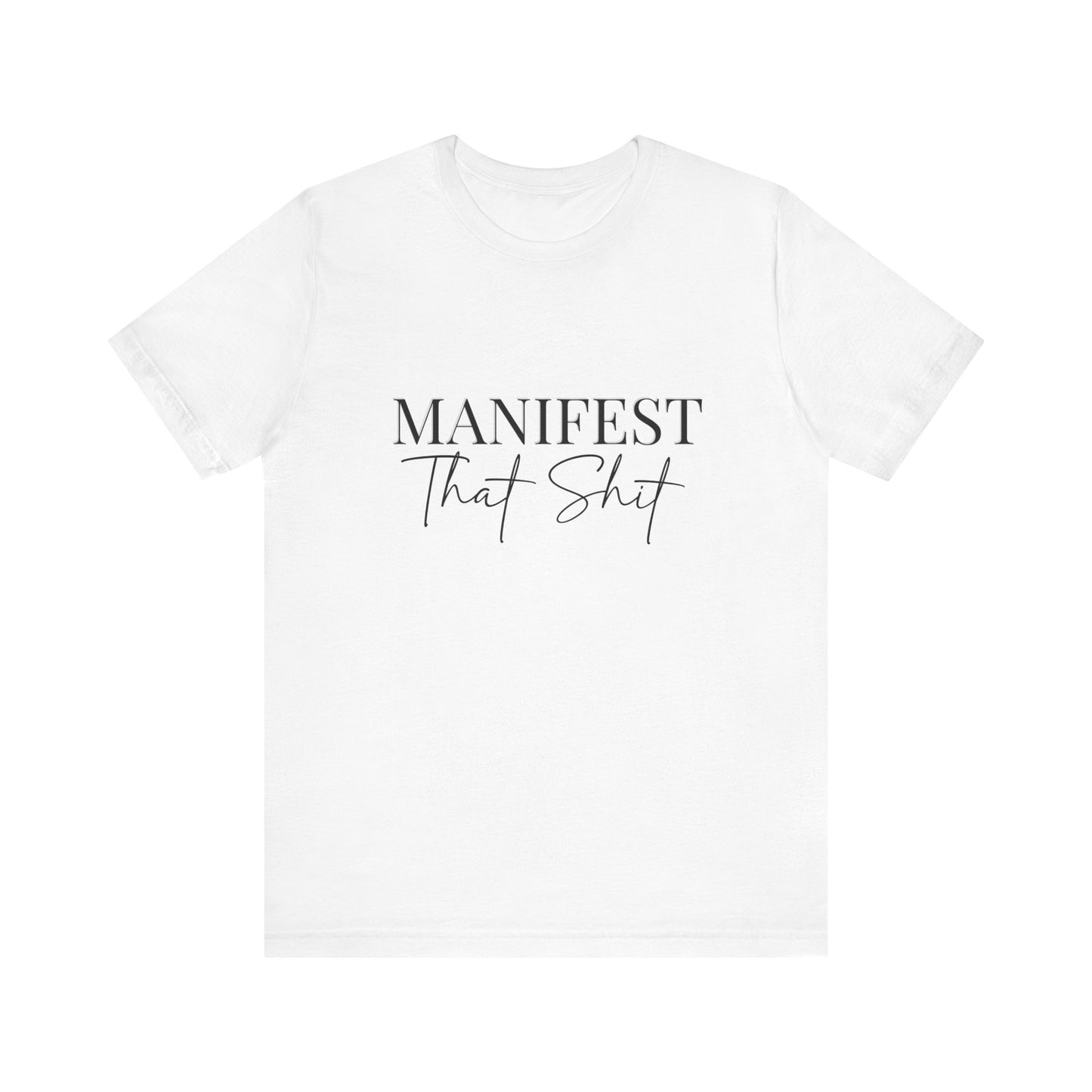 Manifest that shit Short Sleeve Tee