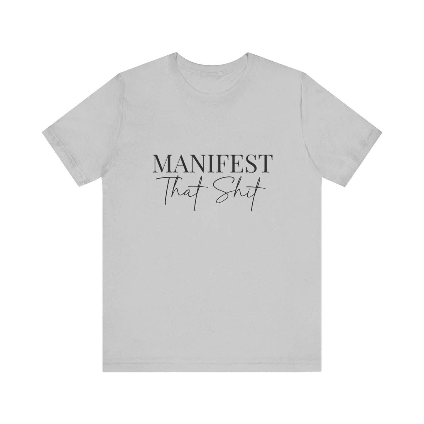 Manifest that shit Short Sleeve Tee